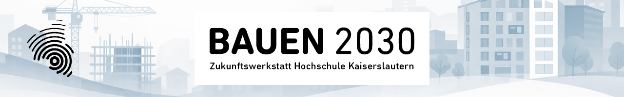Bauen 2030 - Zukunftswerkstatt Hochschule Kaiserslautern Hintergrundbild mit Veranstaltungsüberschrift: Bauen 2030 - Zukunftswerkstatt Hochschule Kaiserslautern